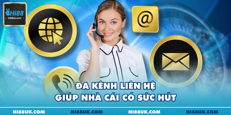 Đa kênh liên hệ giúp nhà cái có sức hút