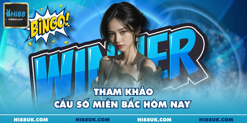 Tham khảo cầu số miền Bắc hôm nay 