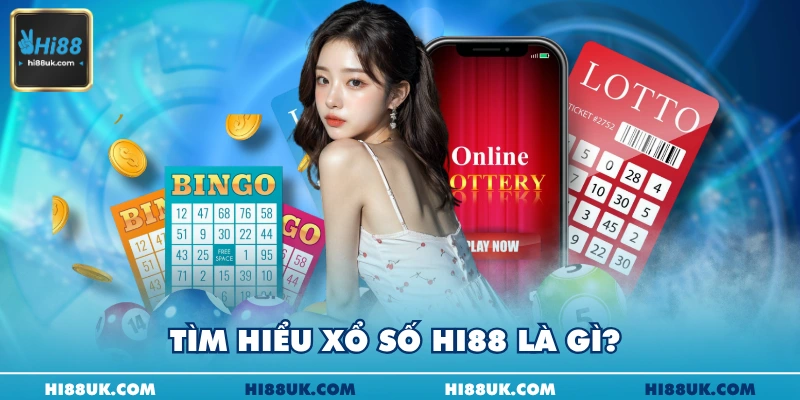 Tìm hiểu xổ số Hi88 là gì? 